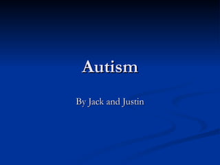 Autism By Jack and Justin 