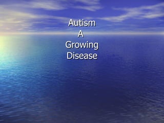 Autism A  Growing Disease 