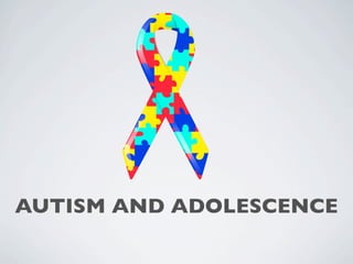 AUTISM AND ADOLESCENCE
 