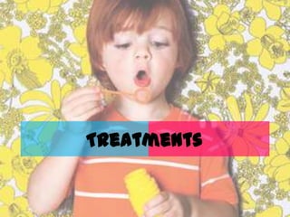 Treatments
 