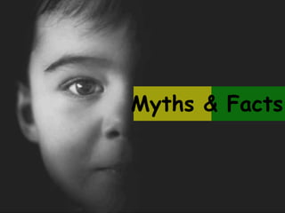 Myths & Facts
 