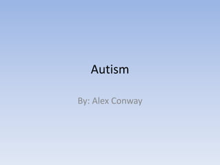 Autism

By: Alex Conway
 