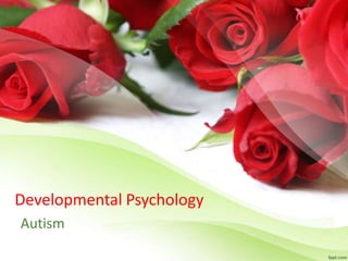 Developmental Psychology 
Autism 
 