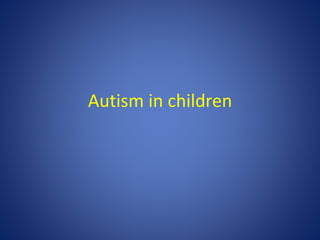 Autism in children
 