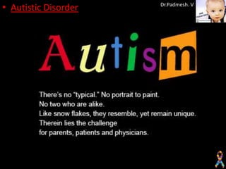 • Autistic Disorder   Dr.Padmesh. V
 