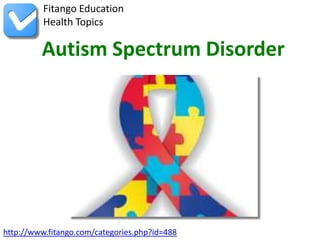 http://www.fitango.com/categories.php?id=488
Fitango Education
Health Topics
Autism Spectrum Disorder
 