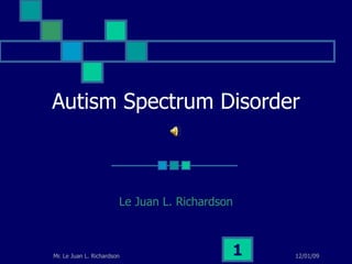 Autism Spectrum Disorder Le Juan L. Richardson 
