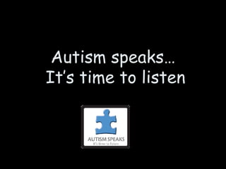 Autism speaks…  It’s time to listen 