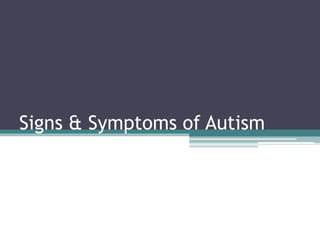 Signs & Symptoms of Autism
 