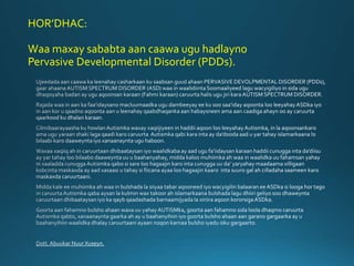 HOR’DHAC:
Waa maxay sababta aan caawa ugu hadlayno
Pervasive Developmental Disorder (PDDs).
 