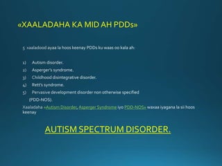 «XAALADAHA KA MID AH PDDs»
«Autism Disorder Asperger Syndrome PDD-NOS»
AUTISM SPECTRUM DISORDER.
 
