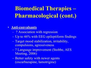 Biomedical Therapies – PharmacologicalSerotonin Transporter Inhibitors (SSRIs)Stimulants/non-stimulant ADD medsNeurolepticsAnticonvulsantsSympatholyticsOthers
