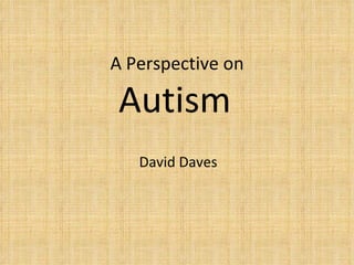 A Perspective on Autism   David Daves  
