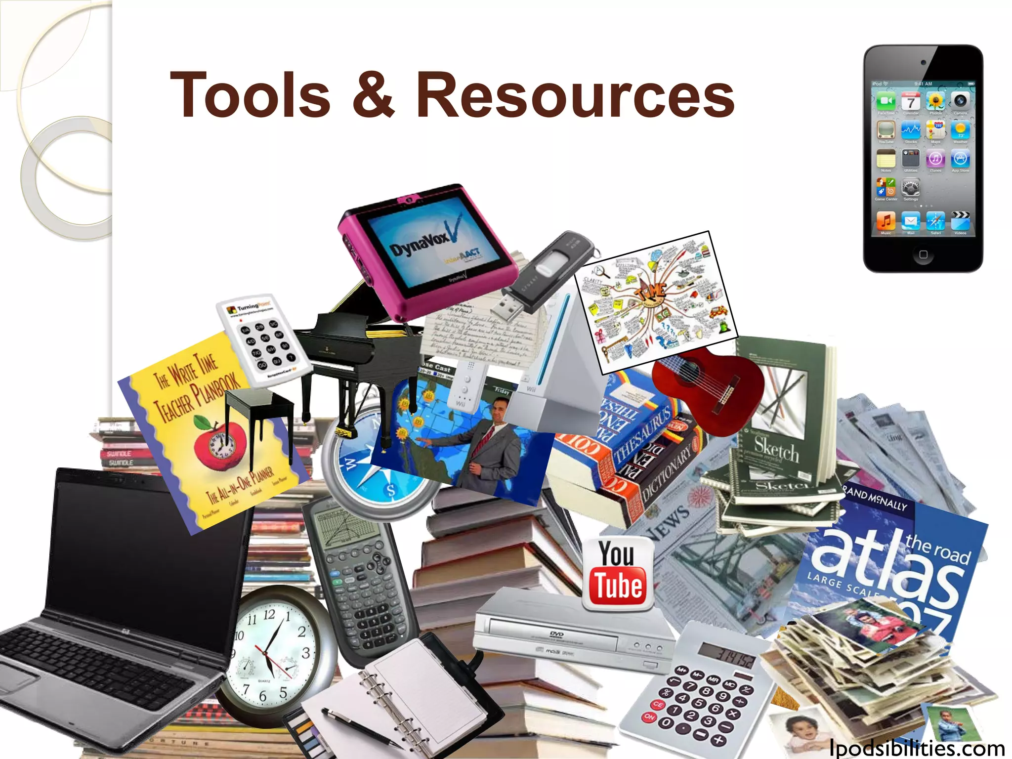 Tools & Resources




                    Ipodsibilities.com
 