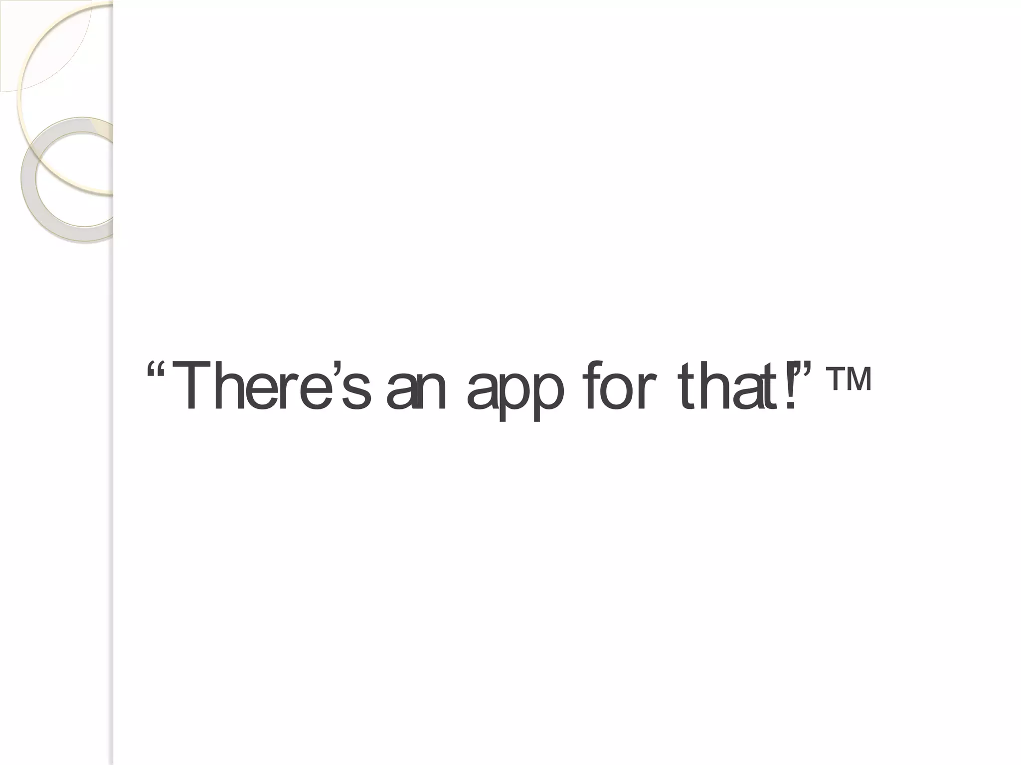 “There’s an app for that!” ™
 