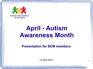 April - Autism
Awareness Month
Presentation for BCM members
17 April 2017 1
 