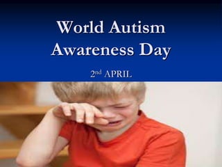 World Autism
Awareness Day
2nd APRIL
 