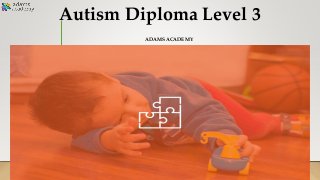 Autism Diploma Level 3
ADAMS ACADEMY
 