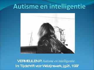 VERMEULEN P.  Autisme en intelligentie.   In: Tijdschrift voor Welzijnswerk, jg.21, 1997 