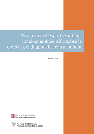 Trastorn de l’espectre autista:
coneixement científic sobre la
detecció, el diagnòstic i el tractament
IN07/2010
 