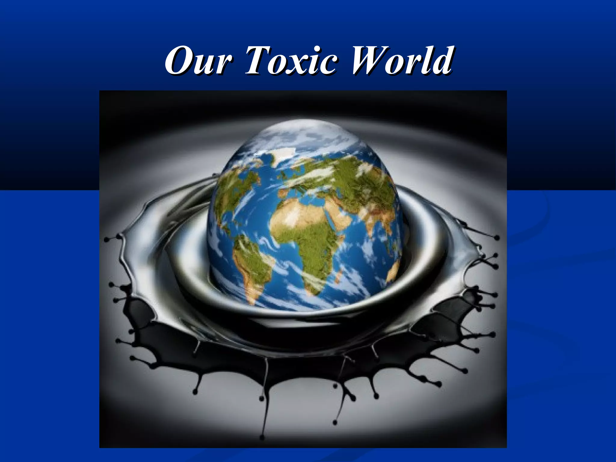 Our Toxic WorldOur Toxic World
 