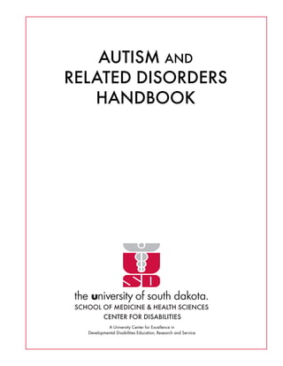 A University Center for Excellence in
Developmental Disabilities Education, Research and Service
AUTISM AND
RELATED DISORDERS
HANDBOOK
 