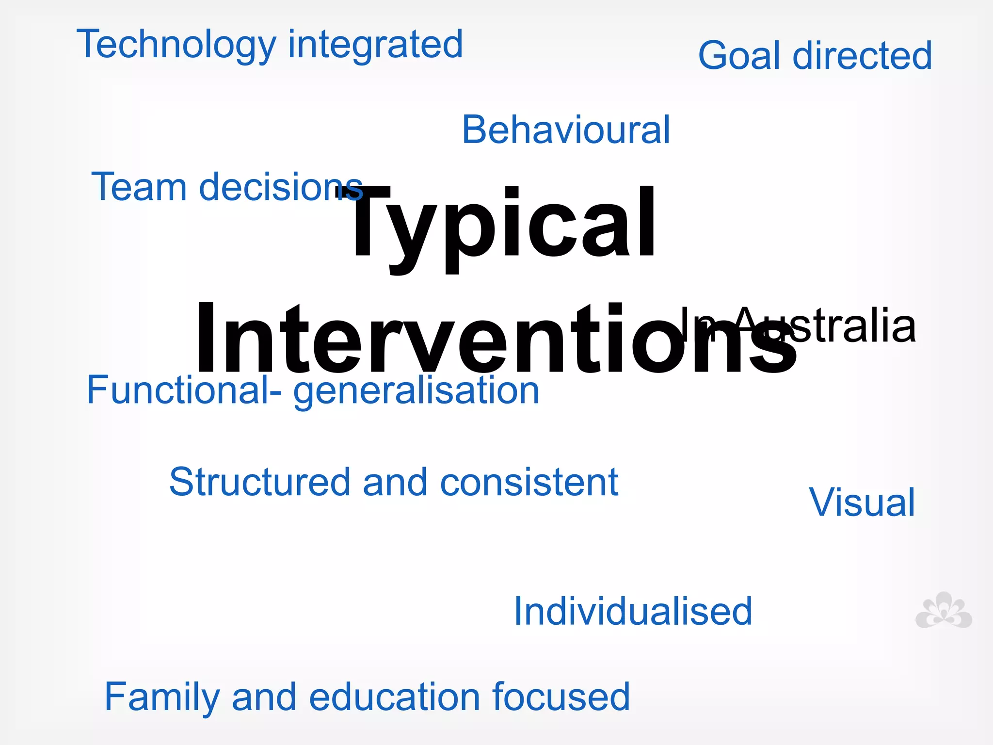 Functions of the
          behaviour...
• Escape/ avoidance of a situation

• Attention gained from the action

• Getting access to a tangible item or activity

• Automatic personal reinforcement or sensory
  input
 