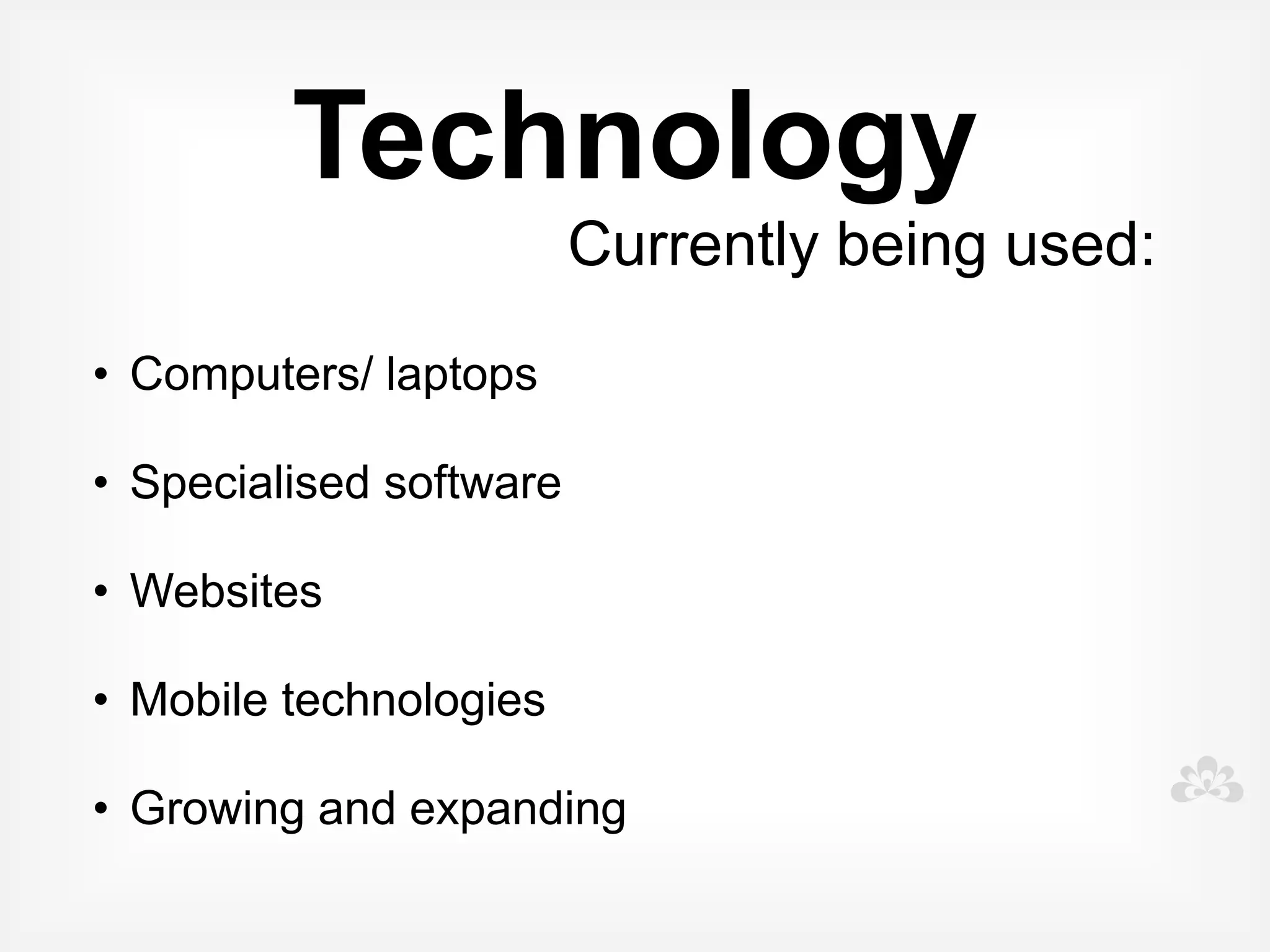 Low tech
     Symbol cards
     Symbol boards
       Visual tools
     Sign language
 