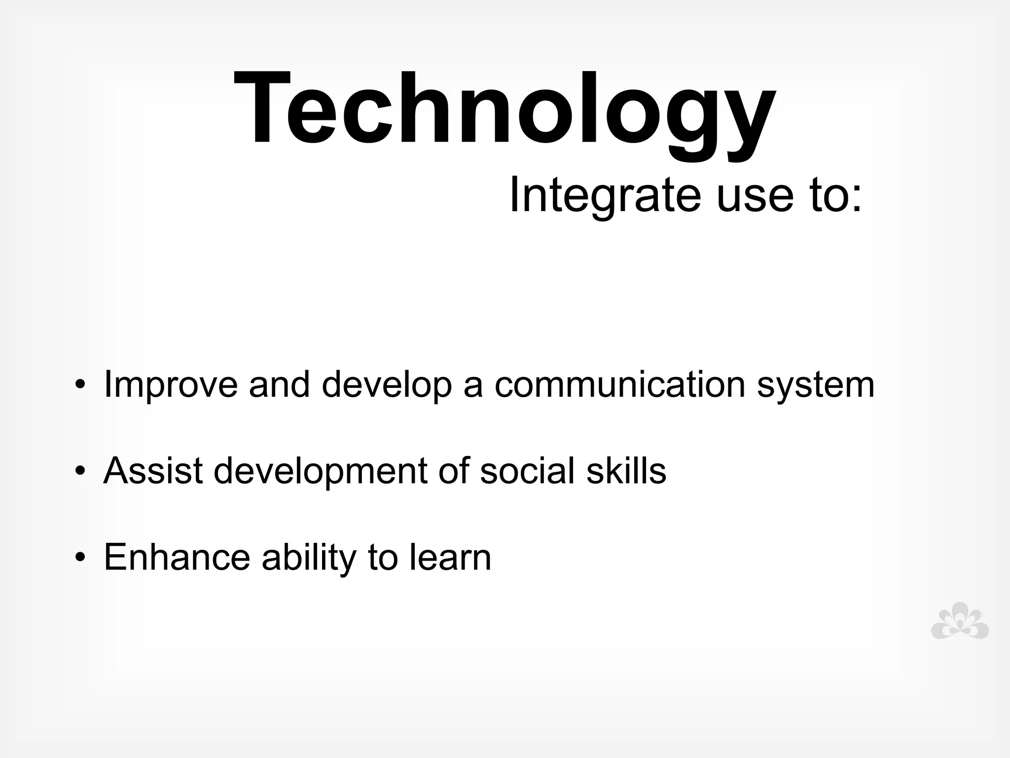 Range of technology
 for communication
              Symbols
              Software
         Communication devices
             iPad apps
 
