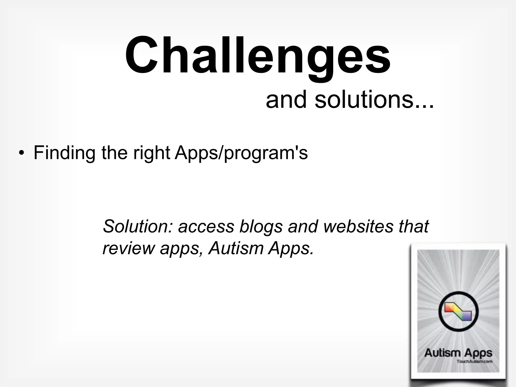 Challenges
                             and solutions...
 


• One size fits all?

         Solution: no quick fix, no single solution, team
         assessment and problem solving
 