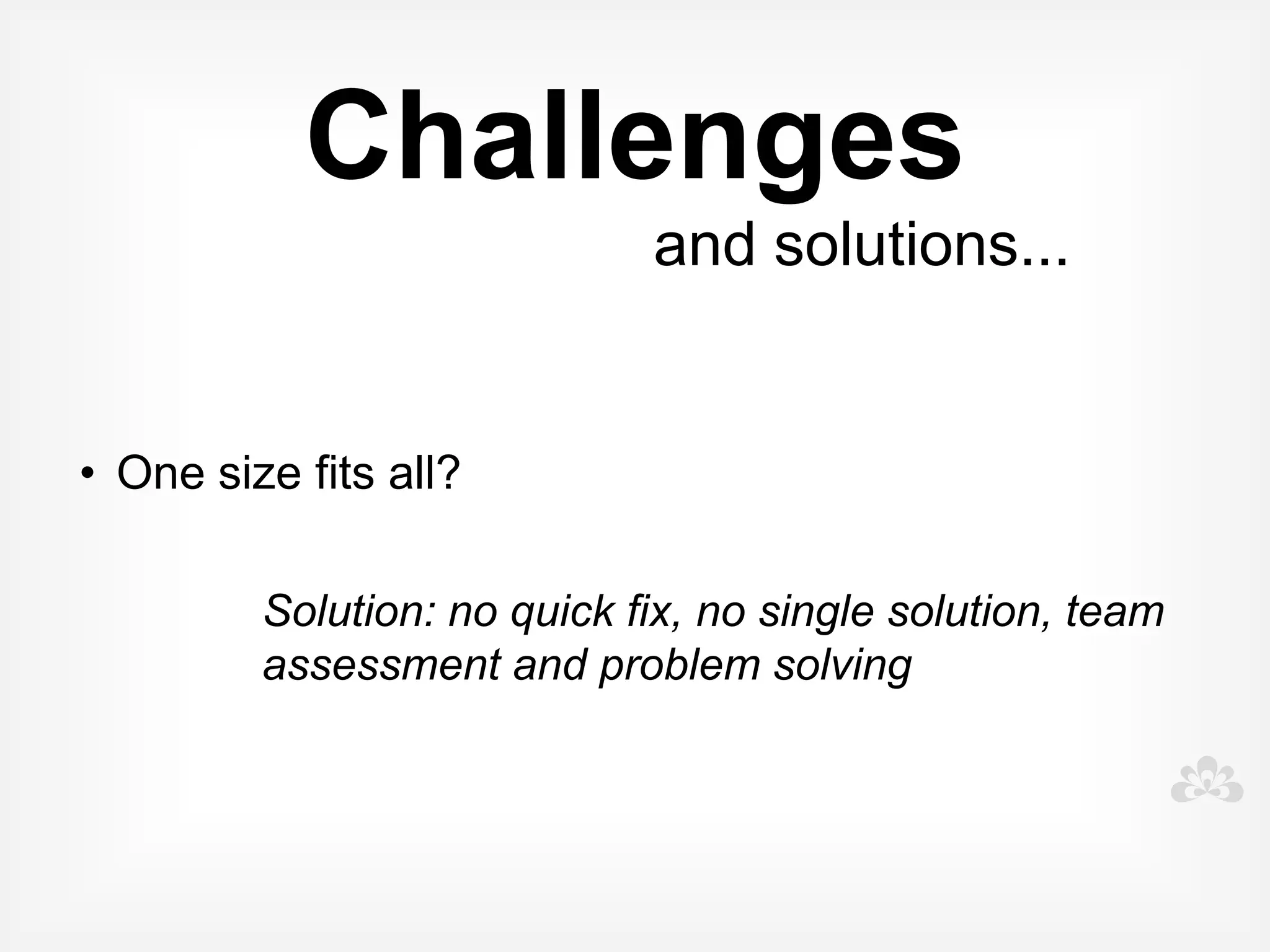 Challenges
                             and solutions...
 


• Abandonment of other valuable strategies


         Solution: don't throw the baby out with the
         bath water.. The iPad is just one tool in our
         tool kit.
 