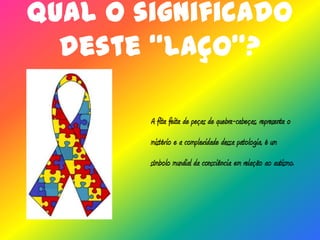 Esperamos que gostem!!!!!!!!O que é o autismo?O autismo é uma difusão global do desenvolvimento. É uma alteração que afecta a capacidade de comunicação da pessoa, de estabelecer relacionamentos e de responder apropriadamente ao ambiente.