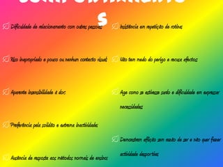 Esta desordem faz parte de um grupo de síndromes chamado transtorno global do desenvolvimento também conhecido como transtorno invasivo do desenvolvimento. Qual o significado deste “laço”?A fita feita de peças de quebra-cabeças, representa o mistério e a complexidade dessa patologia, é um símbolo mundial da consciência em relação ao autismo. 