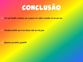 Preferência pela solidão e extrema inactividade;