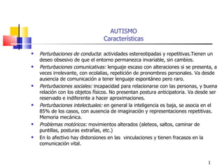 AUTISMO Características ,[object Object],[object Object],[object Object],[object Object],[object Object],[object Object]