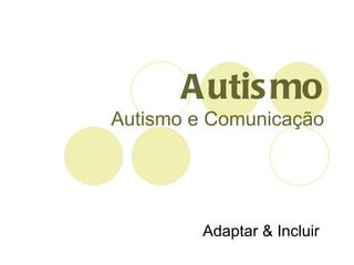 Autismo Autismo e Comunicação Adaptar & Incluir  