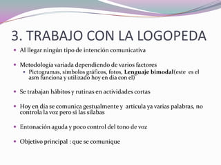 1.EL NIÑONiño de 6 años procedente de Paraguay.Menor de 4 hermanos, sin antecedentes  de autismo en la familia.Paso su infancia en la selva, (vivía en un pueblo al lado de al selva de Paraguay)