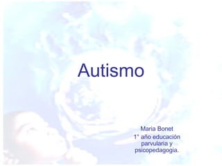 Autismo Maria Bonet 1° año educación parvularia y psicopedagogia. 