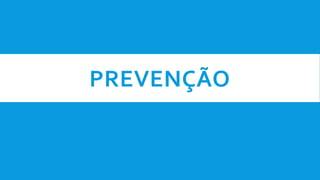 PREVENÇÃO
 