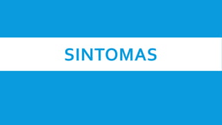 SINTOMAS
 