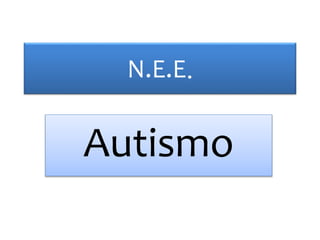N.E.E.
Autismo
 