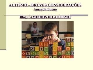 AUTISMO – BREVES CONSIDERAÇÕES Amanda Bueno Blog CAMINHOS DO AUTISMO 