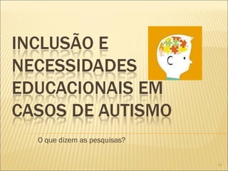 O que dizem as pesquisas? 