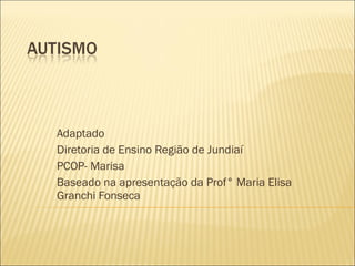 Adaptado  Diretoria de Ensino Região de Jundiaí PCOP- Marisa Baseado na apresentação da Prof° Maria Elisa Granchi Fonseca 