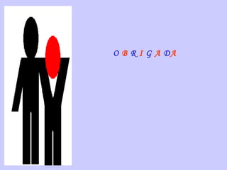 O  B  R  I  G  A  D A 