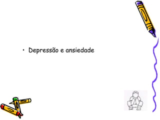 Depressão e ansiedade