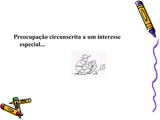 Preocupação circunscrita a um interesse especial...
