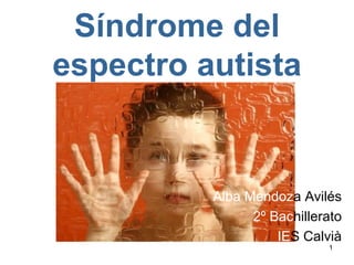 Síndrome del espectro autista Alba   Mendoz a Avilés 2º   Bac hillerato IE S Calvià 