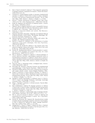 S11    Klin A



      3.     Klin A, Pauls D, Schultz R, Volkmar F. Three diagnostic approaches
             to Asperger syndrome: implications for research. J Autism Dev Disord.
             2005;35(2):221-34.
      4.     Fombonne E. Epidemiological studies of pervasive developmental
             disorders. In: Volkmar F, Paul R, Klin A, Cohen D, editors. Handbook
             of autism and pervasive developmental disorders. 3rd ed. New
             York: Wiley; 2005. Volume 1, Section I, Chapter 2, p. 42-69.
      5.     Kanner L. Autistic disturbances of affective contact. Nerv Child.
             1943;2:217-50. (Acta Paedopsychiatr. 1968;35(4):100-36)
      6.     Rutter M. Diagnosis and definitions of childhood autism. J Autism
             Dev Disord. 1978;8(2):139-61.
      7.     Volkmar F, Klin A, Siegel B, Szatmari P, Lord C, Campbell M, Freeman
             BJ, Cicchetti DV, Rutter M, Kline W. Field trial for autistic disorder
             in DSM-IV. Am J Psychiatry. 1994;151(9):1361-7.
      8.     Editorial. A mercurial debate over autism. Nat Neurosci.
             2005;8(9):1123.
      9.     American Psychiatric Association. Diagnostic and Statistical Manual
             of Mental Disorders, Fourth Edition, Text Revised. Washington, DC:
             American Psychiatric Publishing Inc.; 2000.
      10 .   National Research Council. Educating children with autism. Wa-
             shington, DC: National Academies Press; 2001.
      11 .   Werner E, Dawson G. Validation of the phenomenon of autistic
             regression using home videotapes. Arch Gen Psychiatry.
             2005;62(8):889-95.
      12 .   Klin A, Jones W, Schultz RT, Volkmar F. The enactive mind, from
             actions to cognition: lessons from autism. Philos Trans R Soc Lond
             B Biol Sci. 2003;358(1430):345-60.
      13 .   Schultz RT. Developmental deficits in social perception in autism:
             the role of the amygdale and fusiform face area. Int J Devl
             Neuroscience. 2005;23(2-3):125-41.
      14 .   Klin A, Saulnier C, Tsatsanis K, Volkmar F. Clinical evaluation in
             autism spectrum disorders: psychological assessment within a
             transdisciplinary framework. In: Volkmar F, Paul R, Klin A, Cohen D,
             editors. Handbook of Autism and Pervasive Developmental Disorders.
             3rd ed. New York: Wiley; 2005. Volume 2, Section V, Chapter 29,
             p. 272-98.
      15 .   Frith CD, Frith U. Interacting minds: a biological basis. Science.
             1999;286(5445):1692-5.
      16 .   Pennington BF, Ozonoff S. Executive functions and developmental
             psychopathology. J Child Psychol Psychiatry. 1996;37(1):51-87.
      17 .   Hermelin B. Bright splinters of the mind: a personal story of research
             with autistic savants. London: Jessica Kingsley Publishers; 2001.
      18 .   Howlin P. Outcomes in autism spectrum disorders. In: Volkmar F,
             Paul R, Klin A, Cohen D, editors. Handbook of autism and pervasive
             developmental disorders. 3rd ed. New York: Wiley; 2005. Volume
             1, Section I, Chapter 7, p. 201-21.
      19 .   Asperger H. ‘Autistic Psychopathy’ in childhood. (trans. U. Frith) In:
             Frith U. Autism and Asperger Syndrome. Cambridge: Cambridge
             University Press; 1944/1992. p. 37-62.
      20 .   Wing L. Asperger’s syndrome: a clinical account. Psychol Med.
             1981;11(1):115-29.
      21 .   Klin A, McPartland J, Volkmar FR. Asperger syndrome. In: Volkmar
             F, Paul R, Klin A, Cohen D, editors. Handbook of autism and pervasive
             developmental disorders. 3rd ed. New York: Wiley; 2005. Volume
             1, Section I, Chapter 4, p. 88-125.
      22 .   Fombonne E, Tidmarsh L. Epidemiologic data on Asperger disorder.
             Child Adolesc Psychiatric Clin N Am. 2003;12(1):15-21, v-vi.
      23 .   Klin A, Jones W, Schultz R, Volkmar F, Cohen D. Defining and
             quantifying the social phenotype in autism. Am J Psychiatry.
             2002;159(6):895-908.
      24 .   Schultz RT, Romanski LM, Tsatsanis KD. Neurofunctional models
             of autistic disorder and Asperger syndrome: clues from neuroimaging.
             In: Klin A, Volkmar FR, Sparrow SS, editors. Asperger Syndrome.
             New York: Guilford Press; 2000. p. 172-209.
      25 .   Zwaigenbaum L, Bryson S, Rogers T, Roberts W, Brian J, Szatmari
             P. Behavioral manifestations of autism in the first year of life. Int J
             Dev Neurosci. 2005;23(2-3):143-52.




Rev Bras Psiquiatr. 2006;28(Supl I):S3-11
 