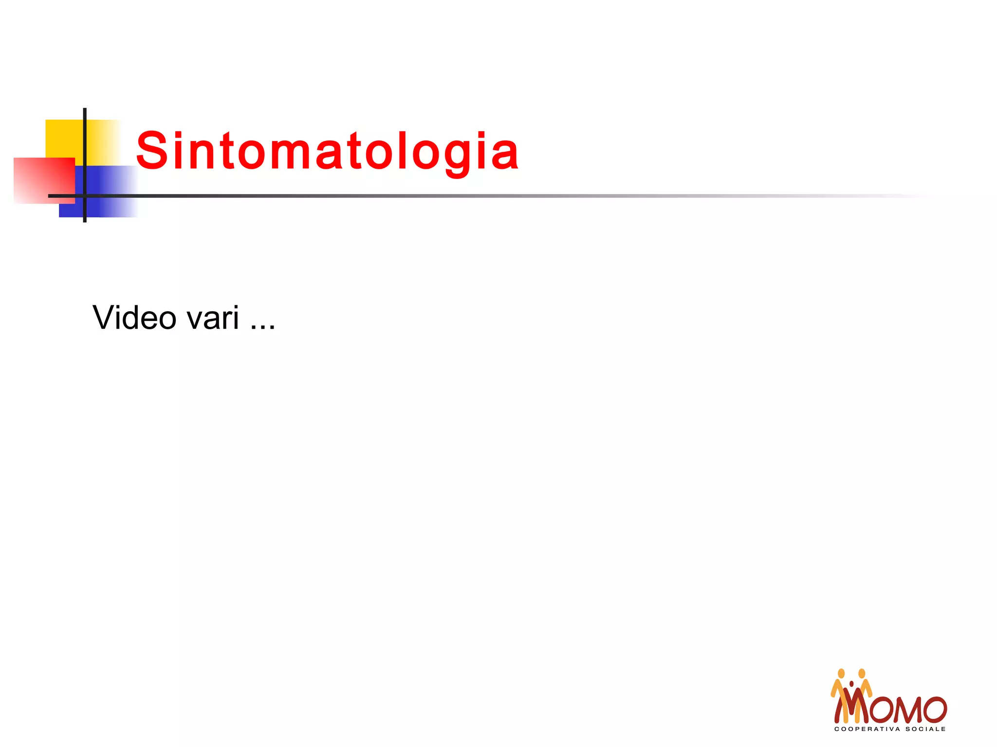 Sintomatologia
Video vari ...
 